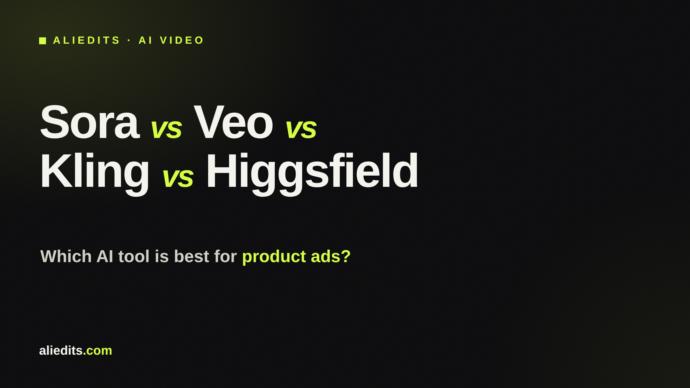 Sora vs Veo vs Kling vs Higgsfield comparison for product ads